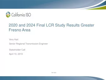 2020 and 2024 Final LCR Study Results Greater  Fresno Area  Vera Hart  Senior Regional Transmission