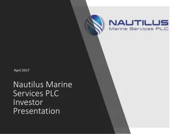 Nautilus Marine  Services PLC  Investor  Presentation  Forward Looking Disclaimer  Some statements