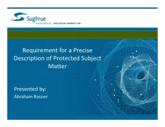 Requirement for a Precise  Description of Protected Subject  Matter  Presented by:  Abraham Rosner