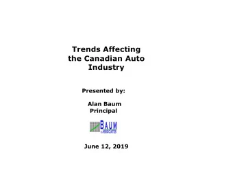 Trends Affecting  the Canadian Auto  Industry  Presented by:  Alan Baum  Principal  June 12, 2019
