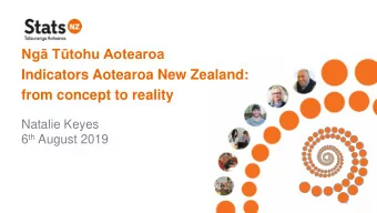 Ng Ttohu Aotearoa  Indicators Aotearoa New Zealand:  from concept to reality  Natalie Keyes 6