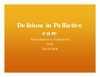 De lir  ium in Palliative  c ar  e  Pre se nta tio n to  Vo lunte e rs  2016  Da vid F  a lk  ium