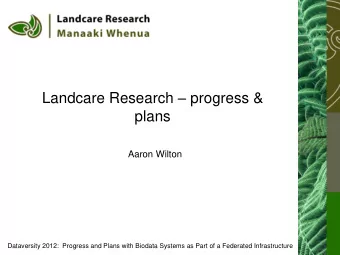 Landcare Research  progress &amp;  plans  Aaron Wilton  Dataversity 2012:  Progress and Plans