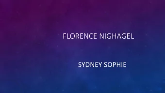 FLORENCE NIGHAGEL  SYDNEY SOPHIE  FLORENCE TAUGHT AT A NURSING SCHOOL.  FLORENCE WAS BORN IN ITALY.