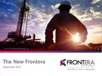 The New Frontera  September 2017  Advisories  This presentation contains forward-looking