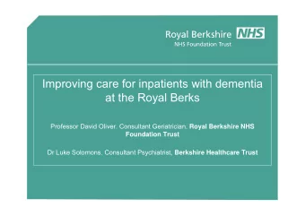 Improving care for inpatients with dementia  at the Royal Berks Professor David Oliver. Consultant