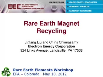Rare Earth Magnet  Recycling  Jinfang Liu and Chins Chinnasamy  Electron Energy Corporation  924