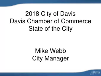 2018 City of Davis  Davis Chamber of Commerce  State of the City  Mike Webb  City Manager  Parks
