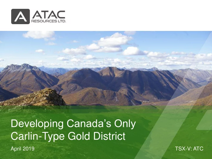 developing canada s only carlin type gold district