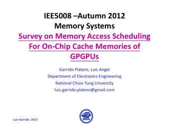 IEE5008 Autumn 2012  Memory Systems  Survey on Memory Access Scheduling  For On-Chip Cache