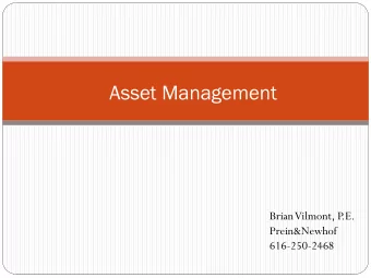 Asset Management  Brian Vilmont, P  .E.  Prein&amp;Newhof  616-250-2468  Common Questions  What
