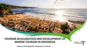 TOURISM ACCELERATION AND DEVELOPMENT OF  MARINE TOURISM IN INDONESIA  Embassy of the Republic of