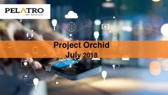 Project Orchid Jul y 2018  Confidential  1  Disclaimer  These presentation slides and the