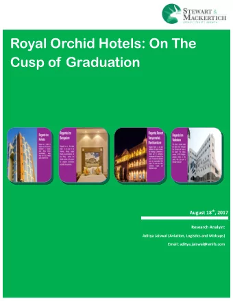 Royal Orchid Hotels: On The  Cusp of Graduation August 18 th , 2017 Research Analyst: Aditya