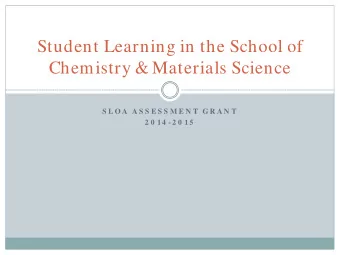Student Learning in the School of  Chemistry &amp; Materials Science  S L O A  A S S E S S M E N T