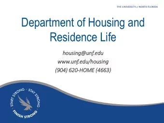Department of Housing and  Residence Life  housing@unf.edu  www.unf.edu/housing  (9  (904) 620-HOME