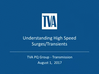 Understanding High Speed  Surges/Transients  TVA PQ Group - Transmission  August 1,  2017