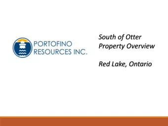 Property Overview  Red Lake, Ontario  Property Summary  The South of Otter Property comprises 14