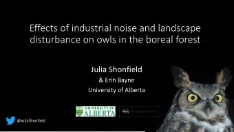 Effects of industrial noise and landscape disturbance on owls in the boreal forest  Julia Shonfield