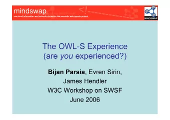 The OWL-S Experience (are you experienced?) Bijan Parsia , Evren Sirin,  James Hendler  W3C