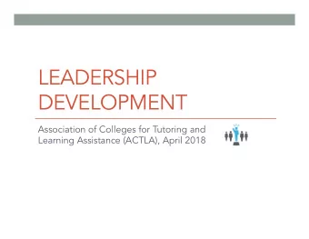 LEADERSHIP  DEVELOPMENT  Association of Colleges for Tutoring and  Learning Assistance (ACTLA),