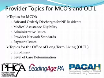 Provider Topics for MCOs and OLTL  Topics for MCOs o Safe and Orderly Discharges for NF