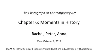 Chapter 6: Moments in History  Rachel, Peter, Anna  Mon, October 7, 2019  DSEM 20 | Drew Seminar |