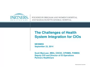 The Challenges of Health  System Integration for CIOs  NEHIMSS  September 23, 2014  Scott MacLean,