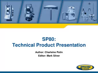 SP80:  Technical Product Presentation  Author: Charleine Potin  Editor: Mark Silver  SP80 GNSS