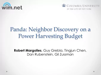Panda: Neighbor Discovery on a  Power Harvesting Budget Robert Margolies , Guy Grebla, Tingjun