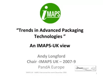 Trends in Advanced Packaging Technologies  An IMAPS  UK view Andy Longford Chair  IMAPS