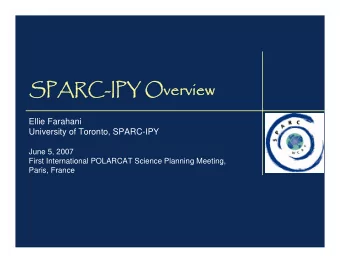 SPARC-IPY Overview  SPARC-IPY Overview  Ellie Farahani  University of Toronto, SPARC-IPY  June 5,