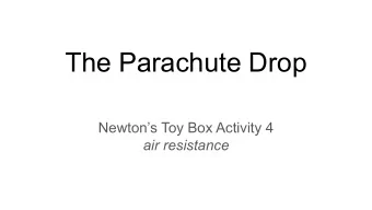 The Parachute Drop  Newtons Toy Box Activity 4  air resistance  Air resistance Air resistance is