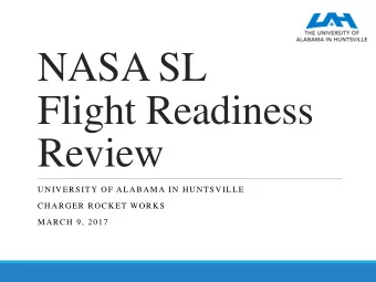 NASA SL  Flight Readiness  Review  UNIVERSITY OF ALABAMA IN HUNTSVILLE  CHARGER ROCKET WORKS  MARCH