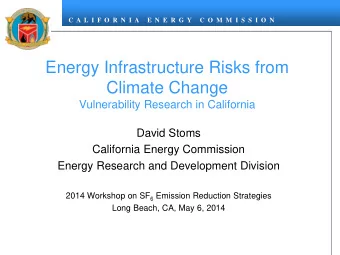 Energy Infrastructure Risks from  Climate Change  Vulnerability Research in California  David Stoms