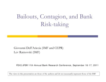 Bailouts, Contagion, and Bank  Risk-taking  Giovanni DellAriccia (IMF and CEPR)  Lev Ratnovski