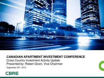 CANADIAN APARTMENT INVESTMENT CONFERENCE  Cross Country Investment Activity Update  Presented by: