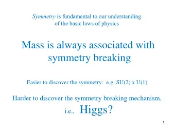 i.e., Higgs?  1  Understanding Electroweak Symmetry breaking is  essential for significant progress
