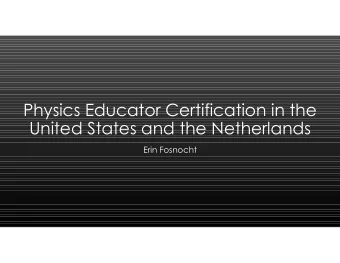 Physics Educator Certification in the  United States and the Netherlands  United States and the