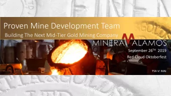Proven Mine Development Team  Building The Next Mid-Tier Gold Mining Company September 26 TH 2019