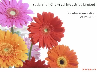 Sudarshan Chemical Industries Limited  Investor Presentation  March, 2019  Safe harbour statement
