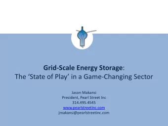 Grid-Scale Energy Storage : The State of Play in a Game -Changing Sector  Jason Makansi