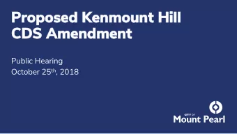 Proposed  Proposed Kenmoun  Kenmount Hill  t Hill  CDS  CDS Amen  Amendmen  dment  Public Hearing