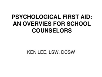 AN OVERVIES FOR SCHOOL  COUNSELORS  KEN LEE, LSW, DCSW  COURSE OVERVIEW  SEGMENT 1  WHAT IS A
