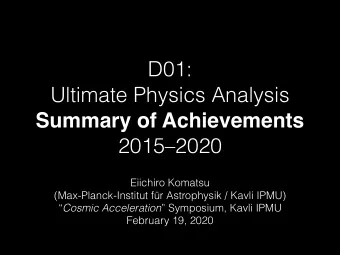 D01:  Ultimate Physics Analysis  Summary of Achievements  20152020  Eiichiro Komatsu