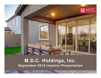 M.D.C. Holdings, Inc.  September 2018 Investor Presentation  The Citrine, AZ  Forw ard Looking