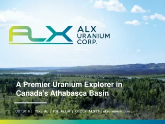 A Premier Uranium Explorer in  Canadas Athabasca Basin OCT.2016 | TSXv: AL | FSE: 6LLN  | OTCQX: