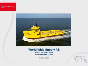 World Wide Supply AS  NOKm 100 share issue  Investor presentation  13 May 2014  Disclaimer This