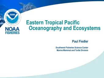Oceanography and Ecosystems  Paul Fiedler  Southwest Fisheries Science Center  Marine Mammal and