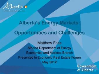 Albertas Energy Markets:  Opportunities and Challenges  Matthew Foss  Alberta Department of